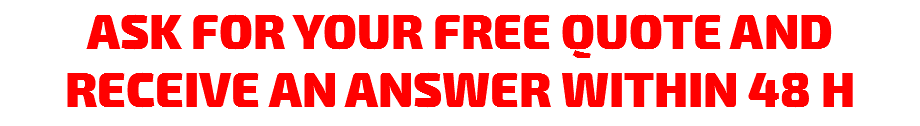 ASK FOR YOUR FREE QUOTE AND RECEIVE AN ANSWER WITHIN 48 H